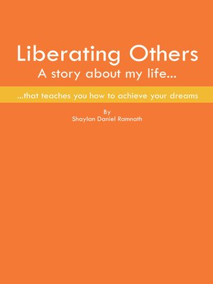 cover image of Liberating Others ~ a Story About My Life That Teaches You How to Achieve Your Dreams